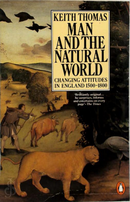 KEITH THOMAS - Man and the natural world. Changing attitudes in england 1500-1800