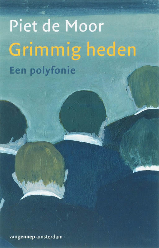 PIET DE MOOR - Grimmig heden. Een polyfonie