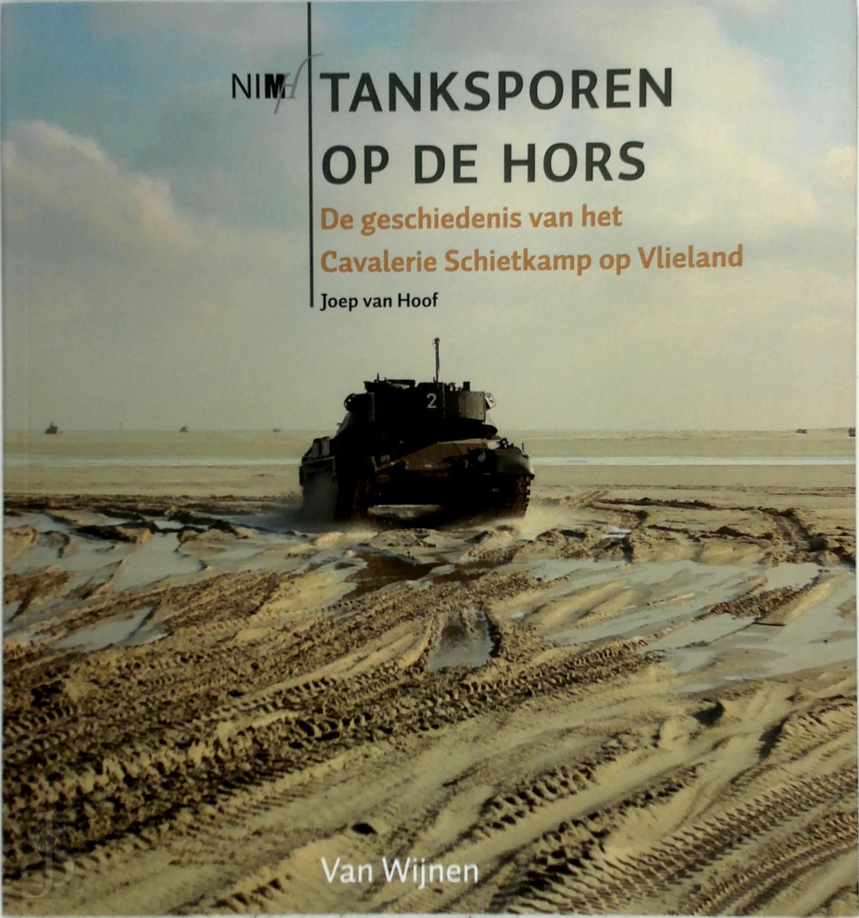 J. VAN HOOF - Tanksporen op de Hors. De geschiedenis van het Cavalerie Schietkamp op Vlieland