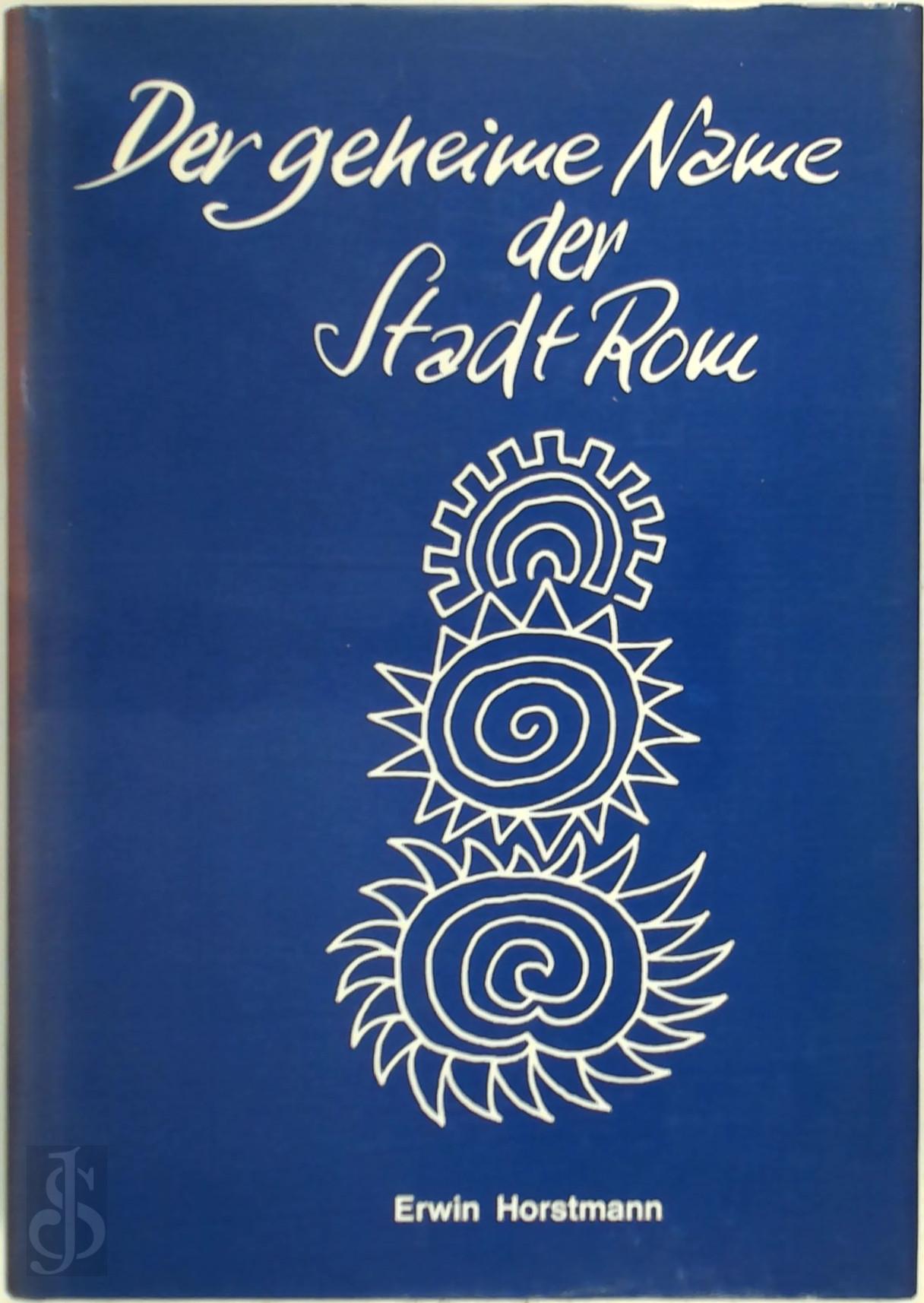 ERWIN HORSTMANN - Der geheime Name der Stadt Rom. Beitrge zur rmischen Mysteriengeschichte