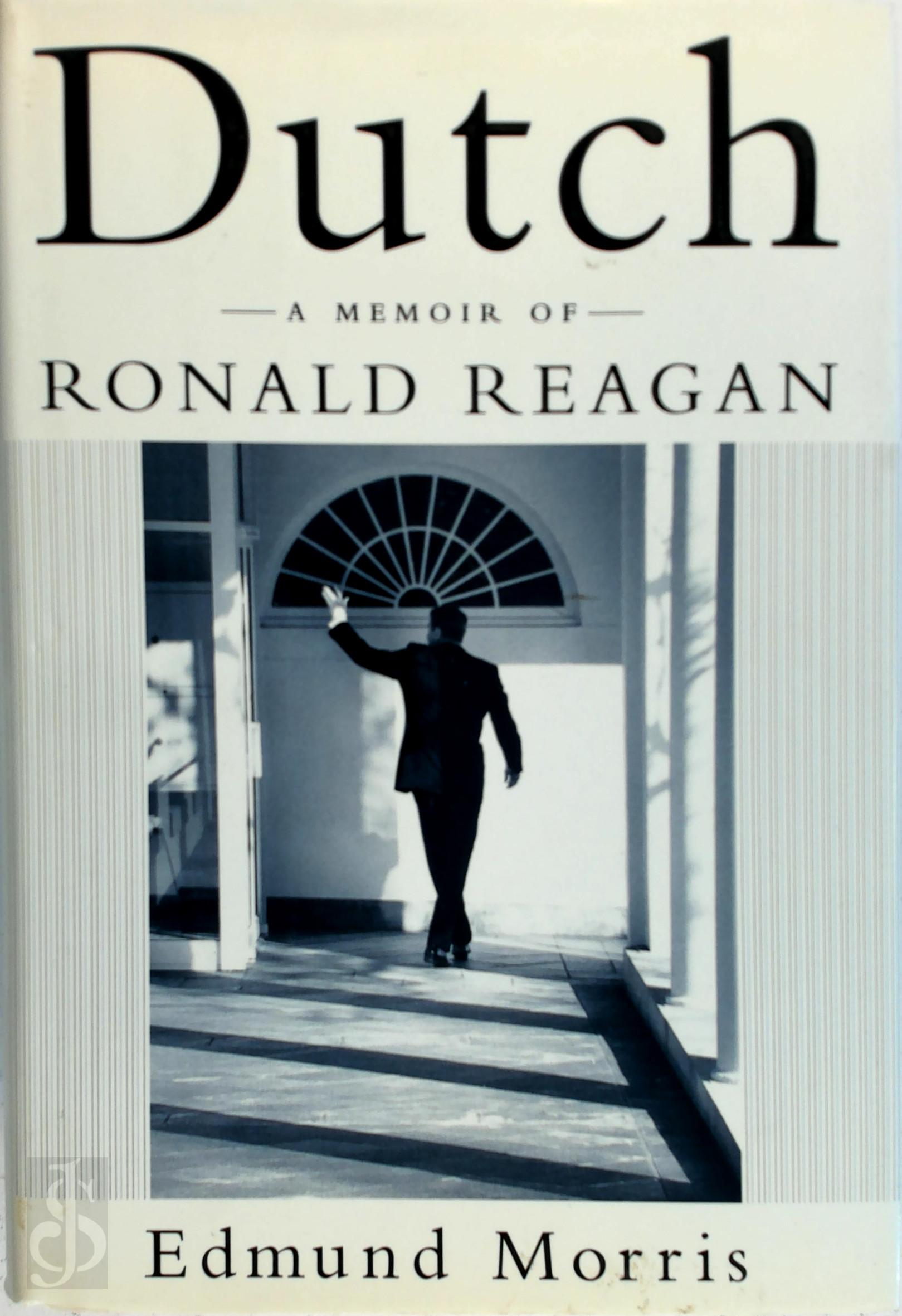 EDMUND MORRIS - Dutch. A memoir of Ronald Reagan