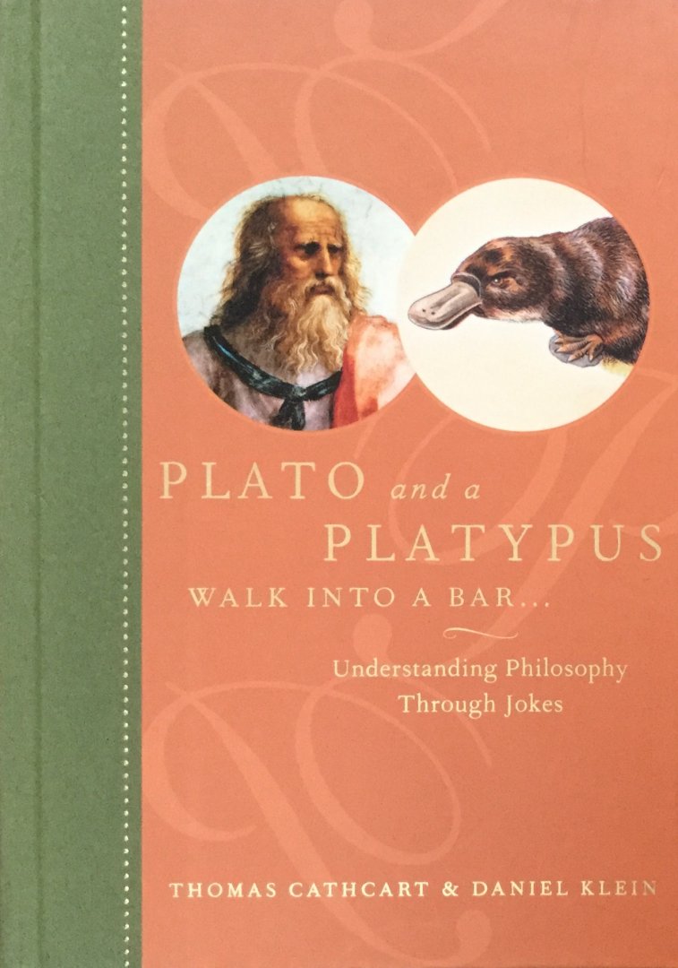 THOMAS CATHCART, DANIEL M. KLEIN - Plato and a platypus walk into a bar-. Understanding philosophy through jokes