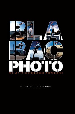  - Bla Bac Photo. The Art of Skateboarding Photography