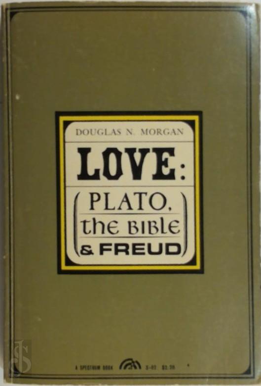 DOUGLAS NEIL MORGAN - Love: Plato, the Bible and Freud