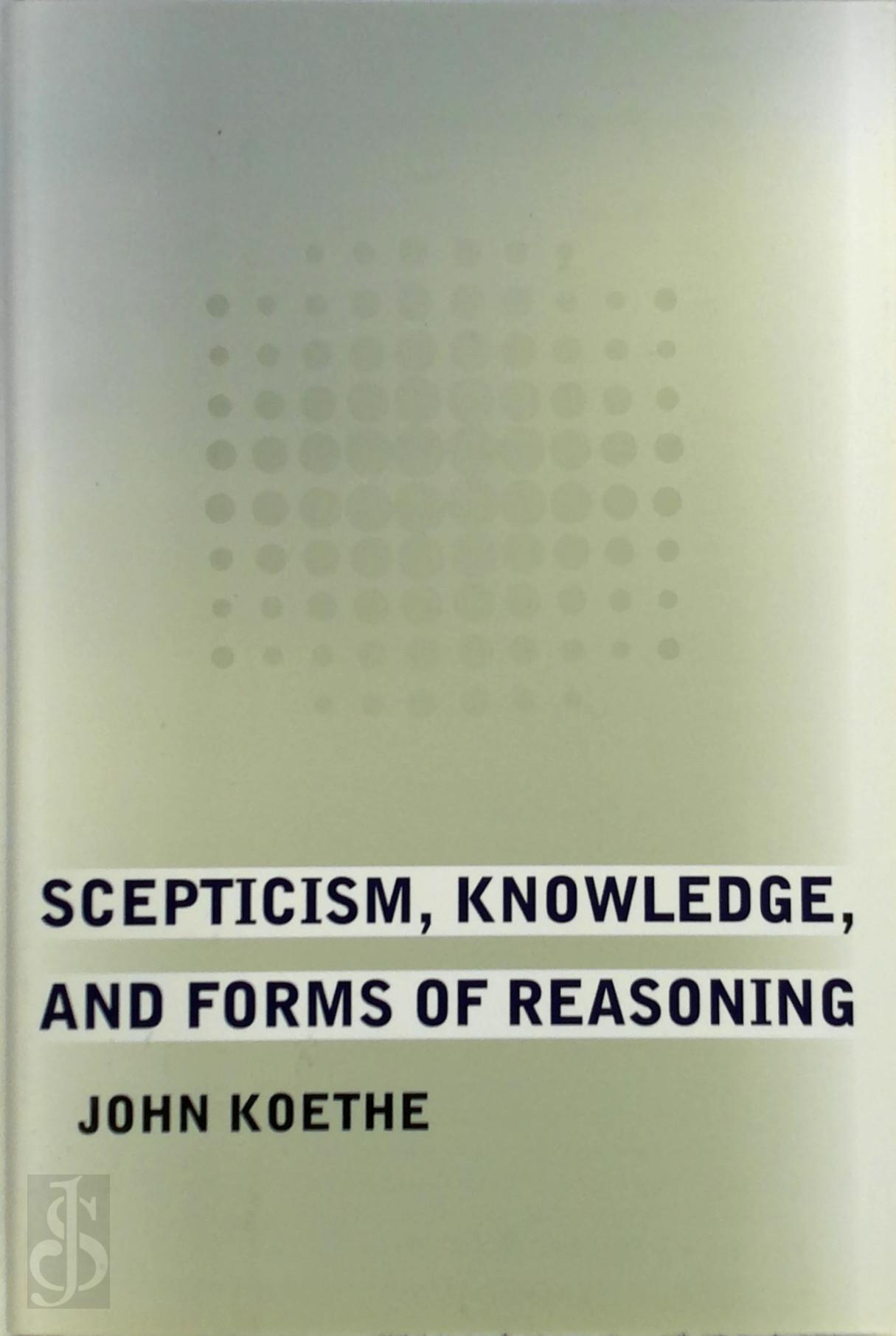 JOHN KOETHE - Scepticism, Knowledge, and Forms of Reasoning