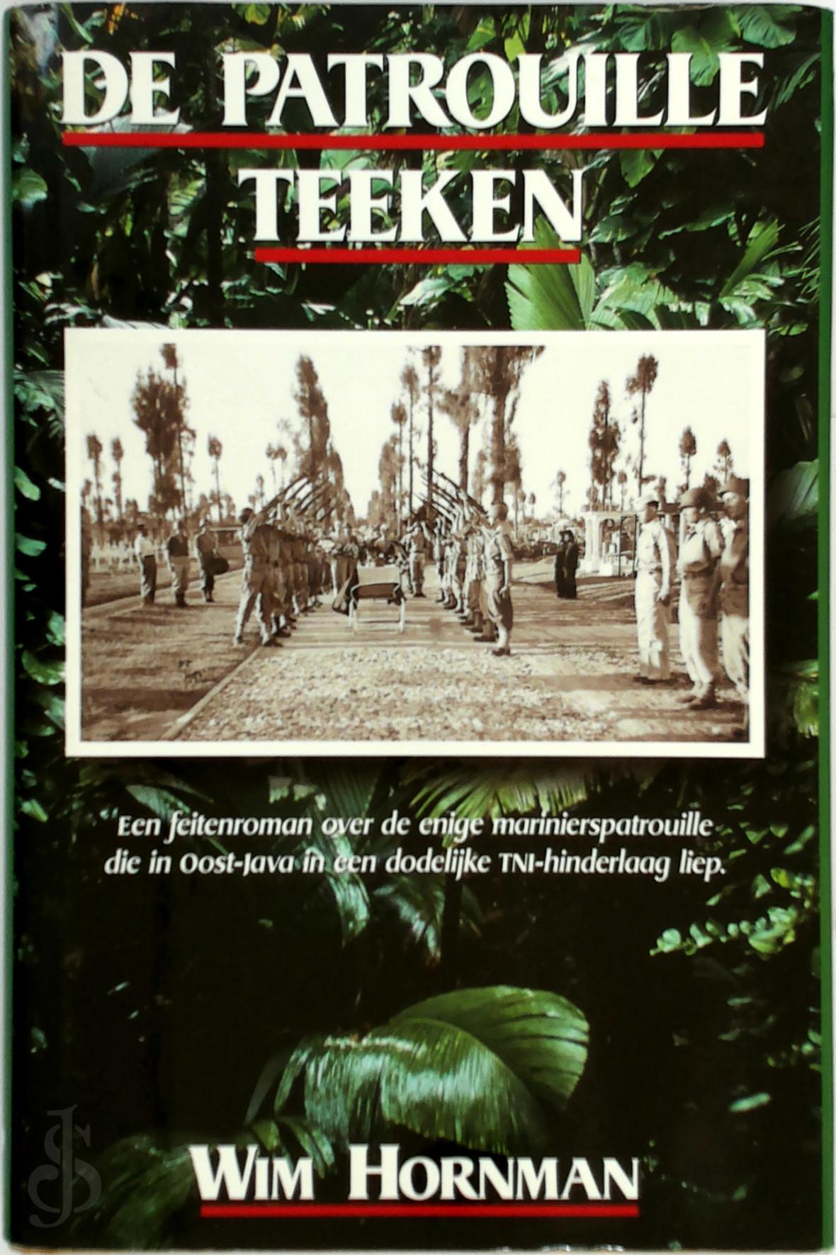 WIM HORNMAN - De patrouille Teeken. Een feitenroman over de enige marinierspatrouille die in Oost-Java in een dodelijke TNI-hinderlaag liep