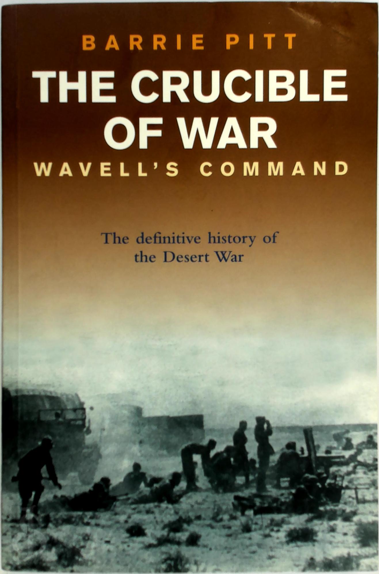 BARRIE PITT - The Crucible of War: Wavell's command