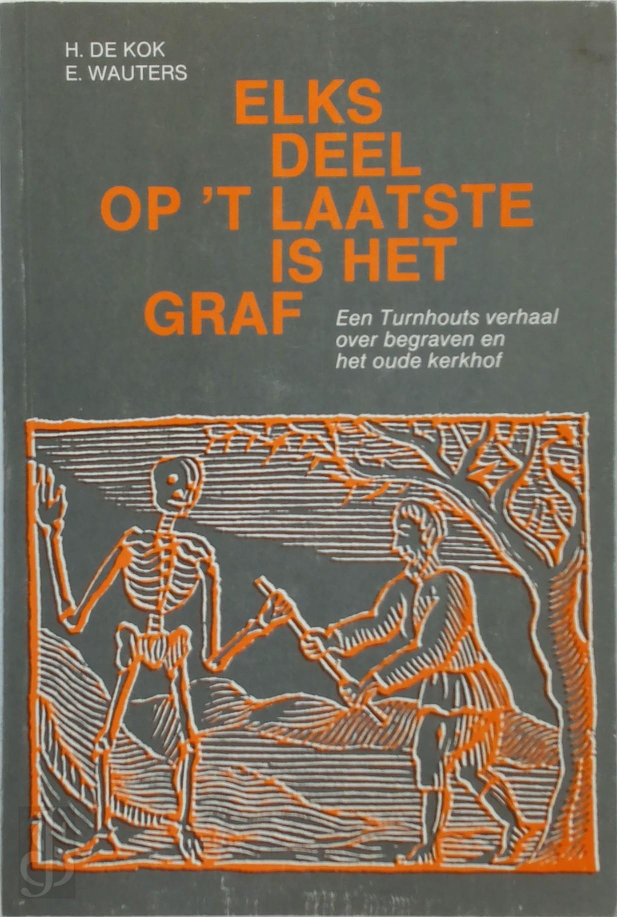 H. DE KOK, E. WAUTERS - Elks deel op 't laatste is het graf. Een Turnhouts verhaal over begraven en het oude kerkhof