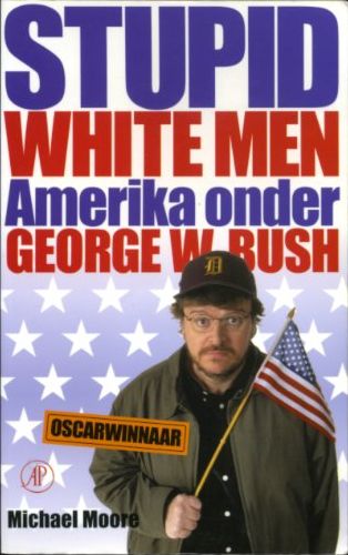 M. MOORE - Stupid white men. Amerika onder George W. Bush