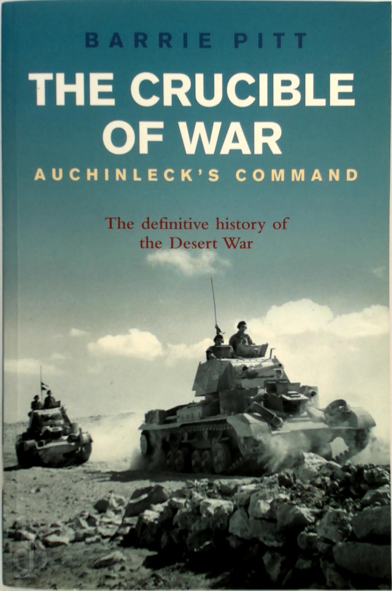 BARRIE PITT - The Crucible of War: Auchinleck's command. The definitive history of the Desert War