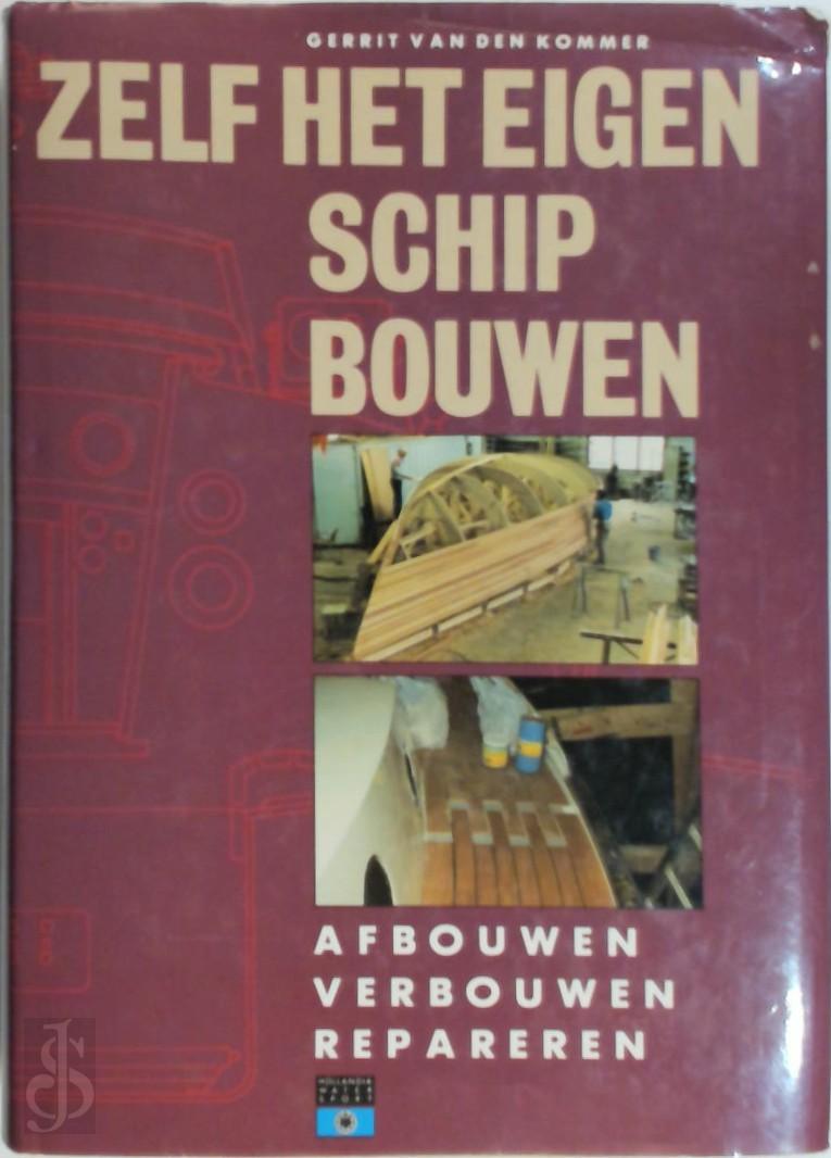 G. VAN DEN KOMMER - Zelf het eigen schip bouwen. Afbouwen, verbouwen, repareren