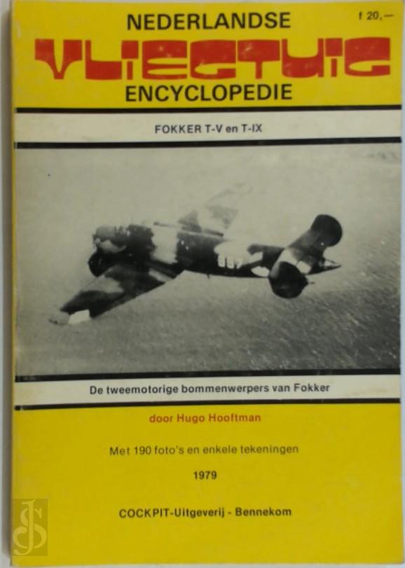 H. HOOFTMAN - Nederlandse Vliegtuig Encyclopedie, NO. 8. Fokker T-V en T-IX. De tweemotorige bommenwerpers van Fokker.