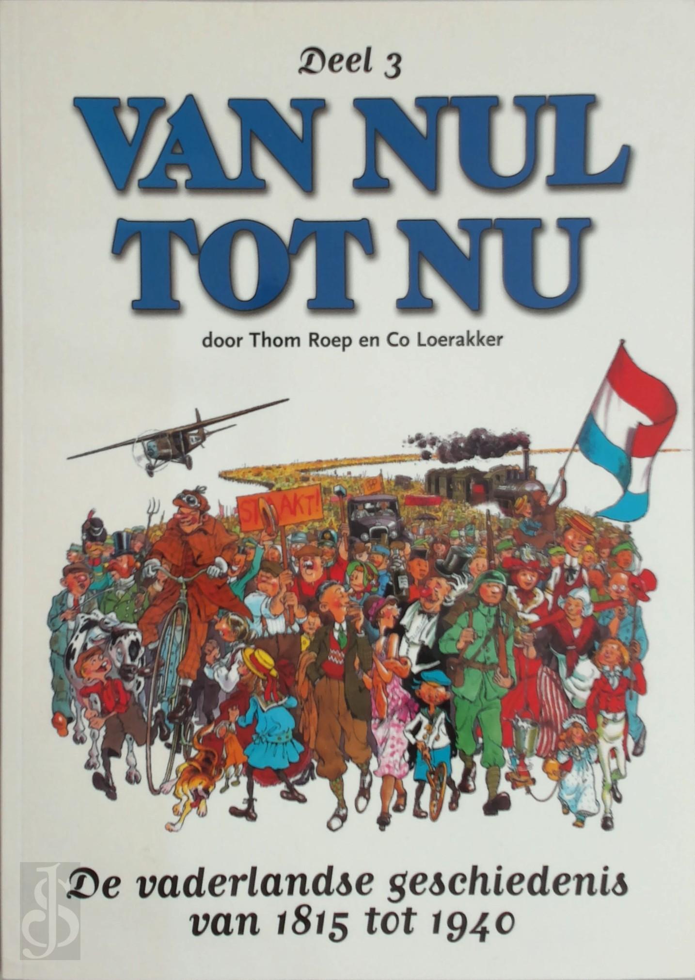 THOM ROEP, CO LOERAKKER - Van Nul tot Nu: De vaderlandse geschiedenis van 1815 tot 1940. Deel 3