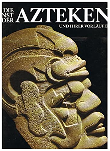 HENRI STIERLIN - Die Kunst der Azteken und Ihrer Vorlufer. Von Teotihuacn bis Tenchtitlan