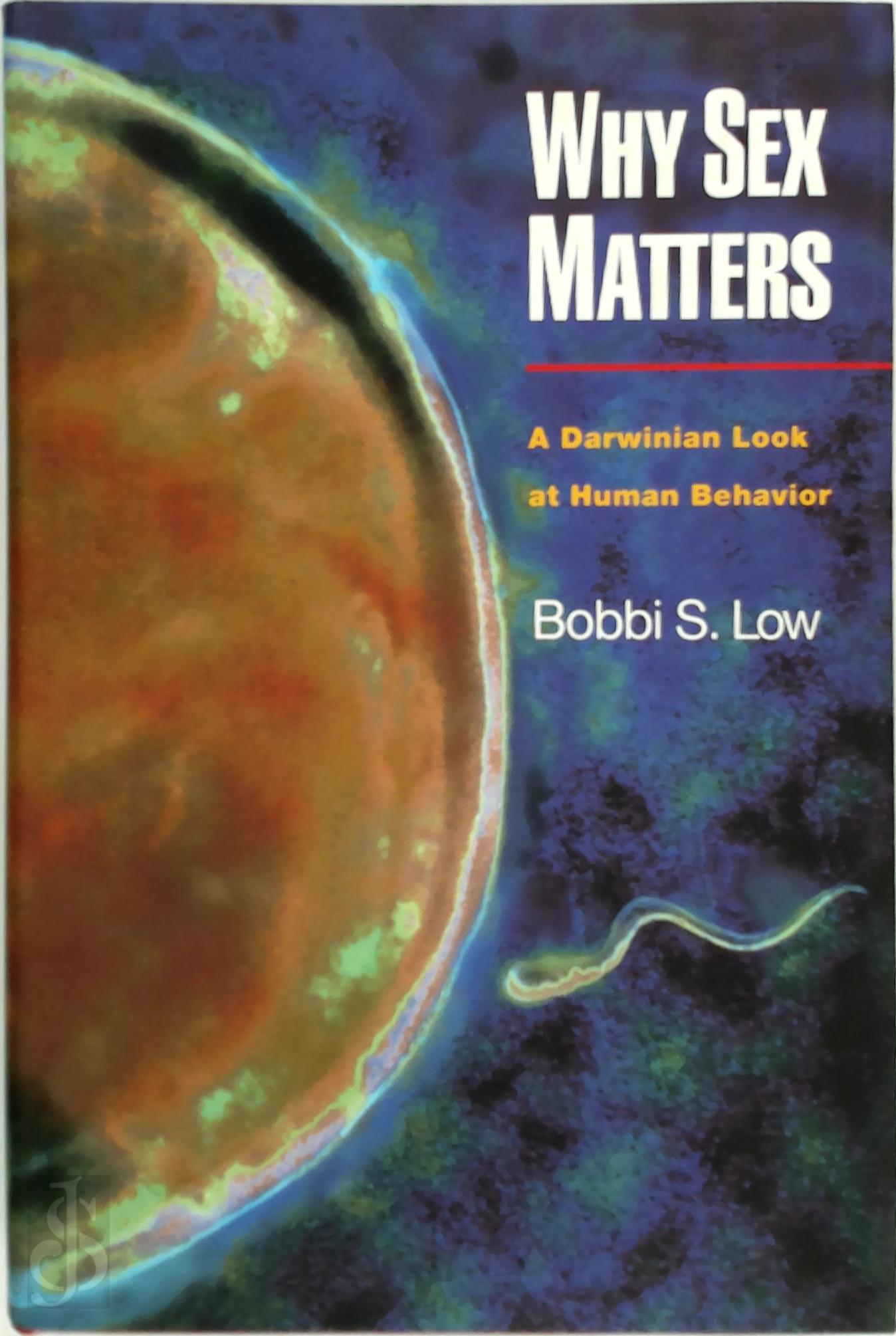 BOBBI S LOW - Why Sex Matters. A Darwinian Look at Human Behavior