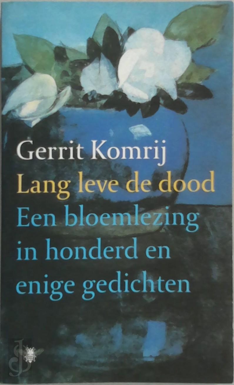 GERRIT KOMRIJ - Lang leve de dood. Een bloemlezing in honderd en enige gedichten