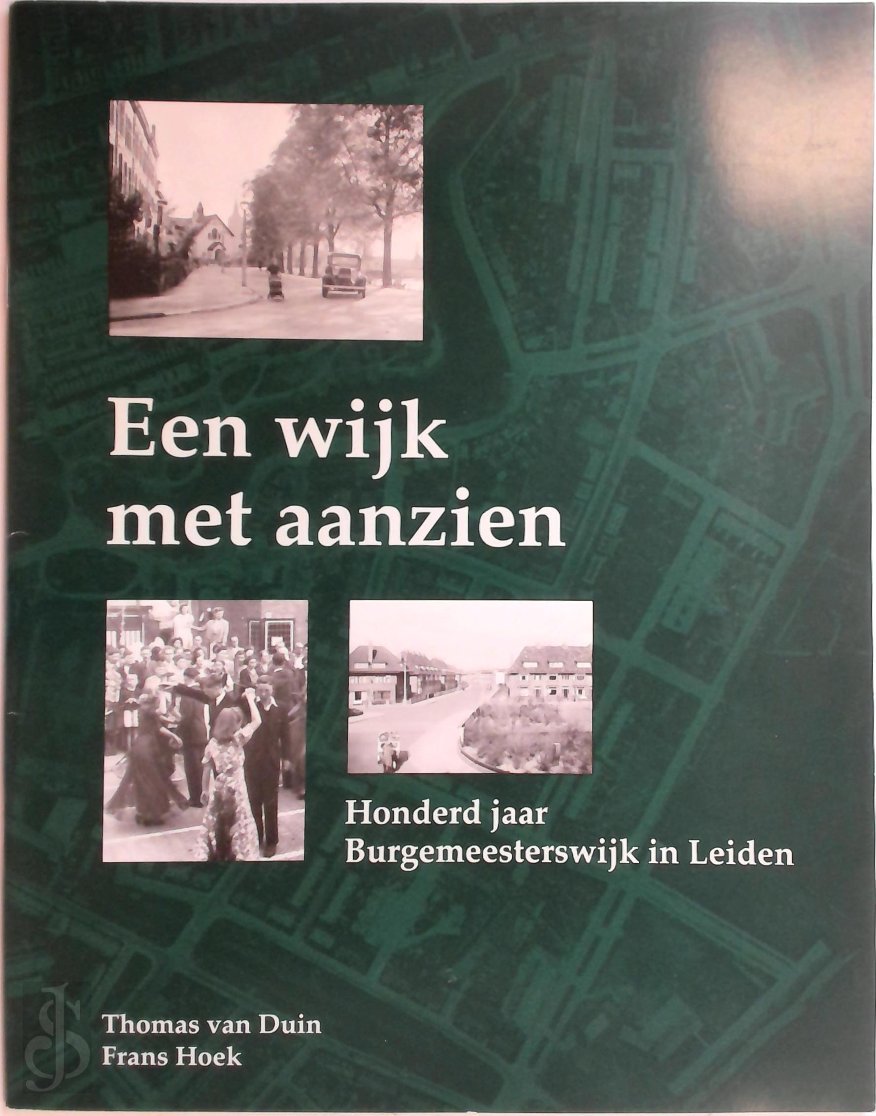 THOMAS M. DUIN, FRANS HOEK - Een wijk met aanzien. Honderd jaar Burgemeesterswijk in Leiden