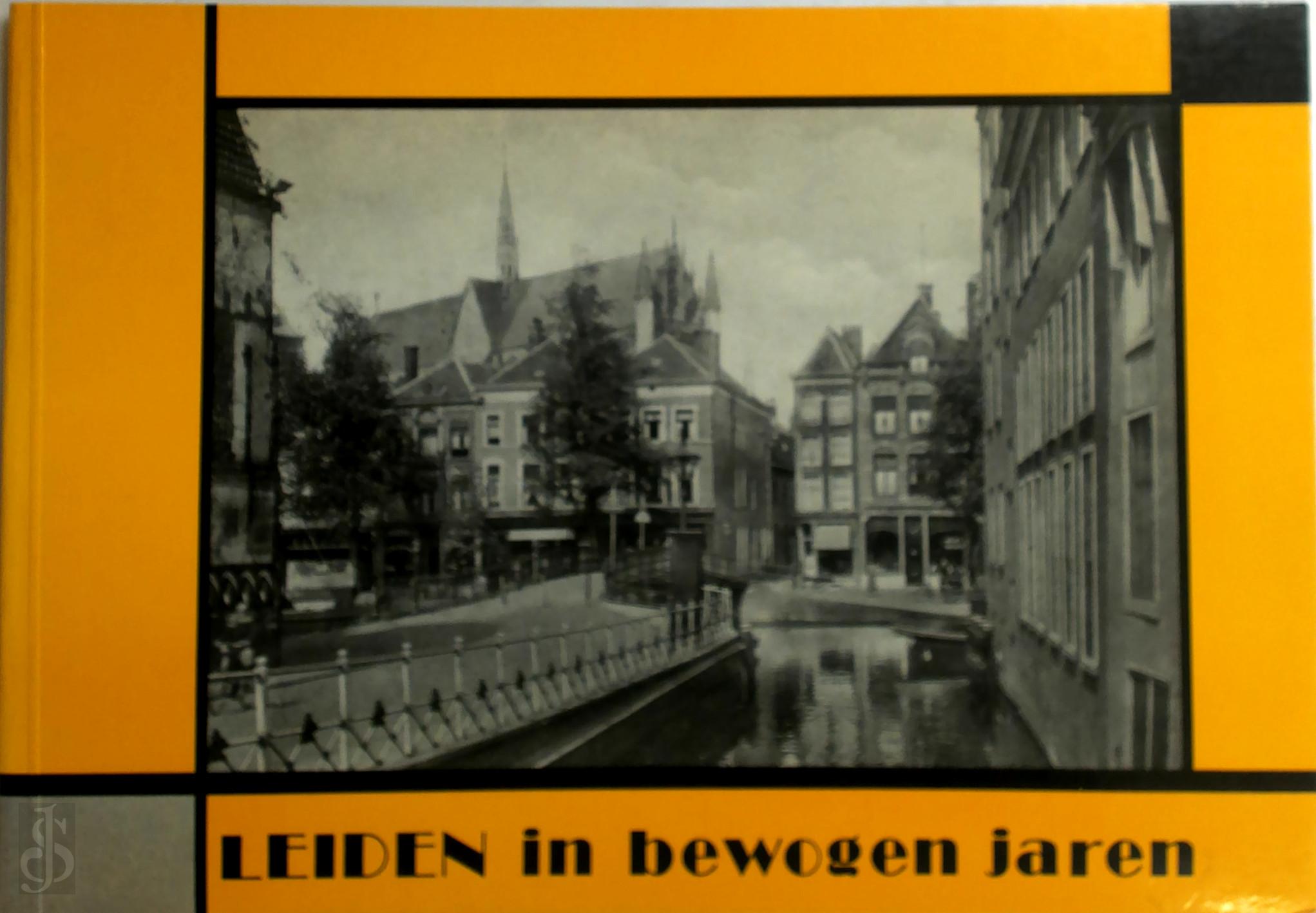 HERMAN VAN HOOIDONK - Leiden in bewogen jaren. Het Leidse stadsbeeld tussen 1930 en 1945