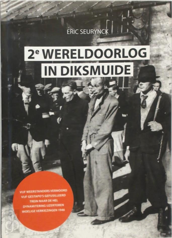 ERIC SEURYNCK - De 2 wereldoorlog in diksmuide