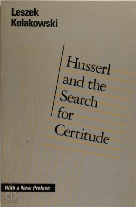 LESZEK KOLAKOWSKI - Husserl and the Search for Certitude