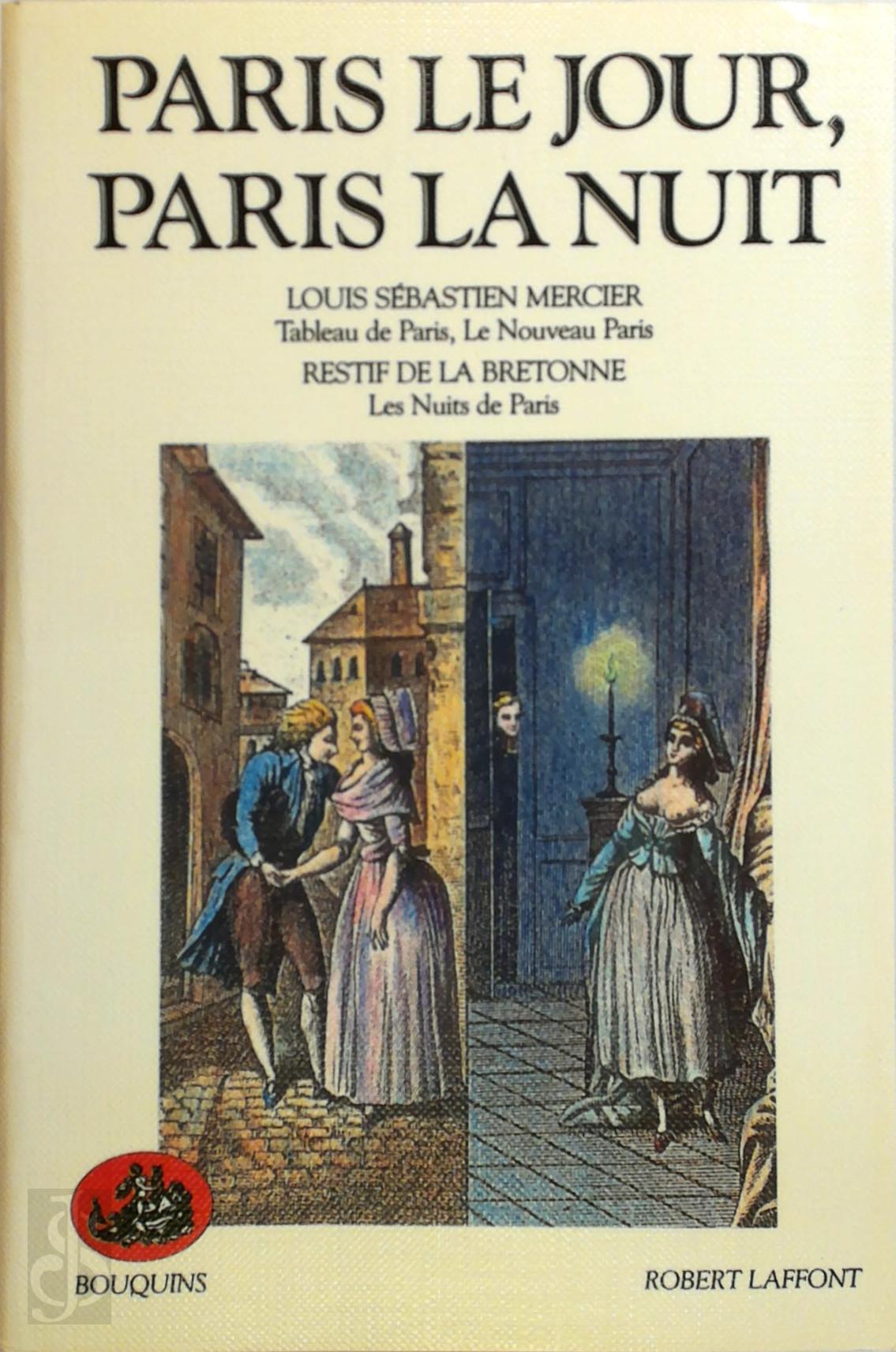 LOUIS SBASTIEN MERCIER, RESTIF DE LA BRETONNE - Paris le jour, Paris la nuit. Tableau de Paris, le nouveau Paris. Les nuits de Paris