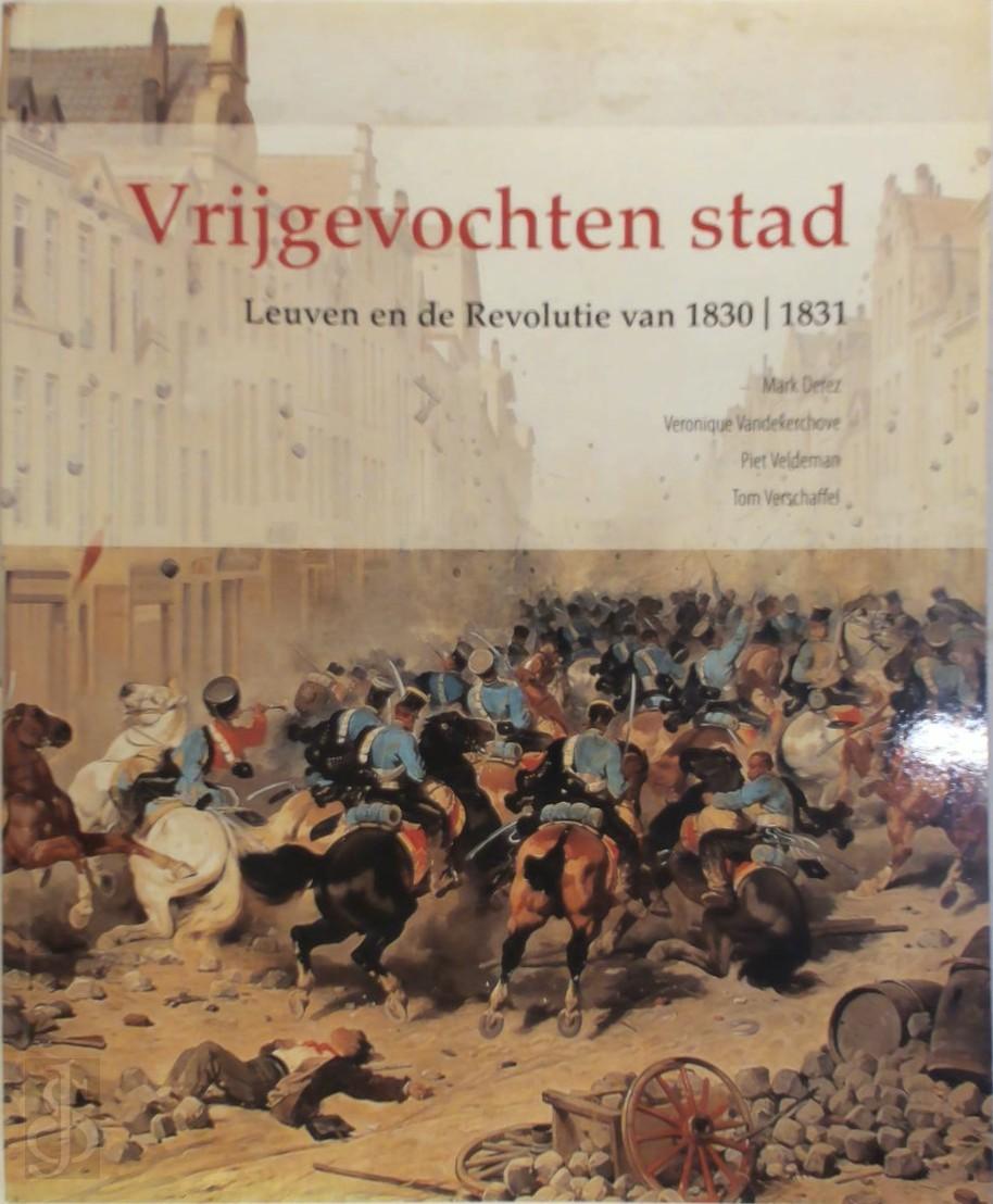 Mark Derez [Red.] , Veronique Vandekerchove [Red.] , Piet Veldeman [Red.] , Tom Verschaffel [Red.] - Vrijgevochten stad: Leuven en de Revolutie van 1830/1831
