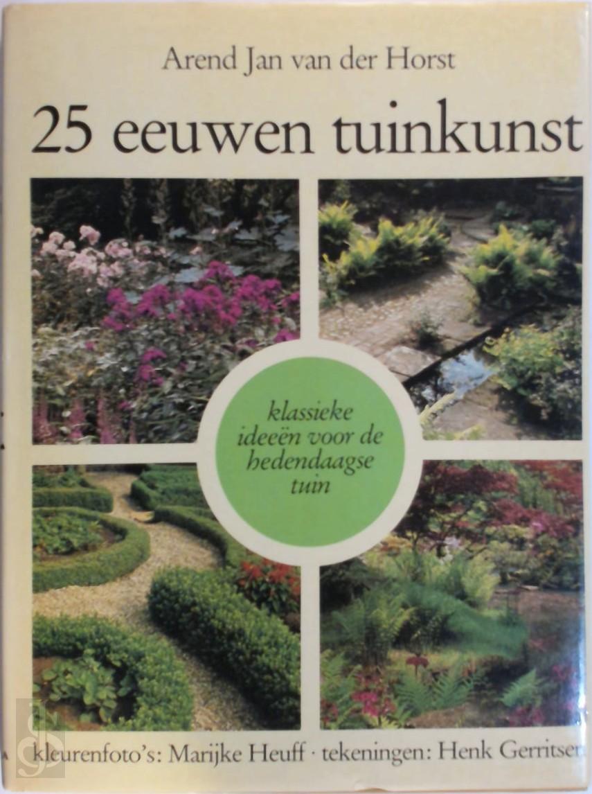 AREND JAN VAN DER HORST - 25 eeuwen tuinkunst. Klassieke ideen voor de hedendaagse tuin