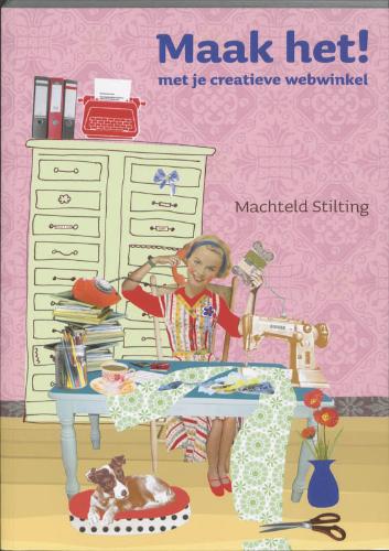 MACHTELD STILTING - Maak het!. Met je creatieve webwinkel