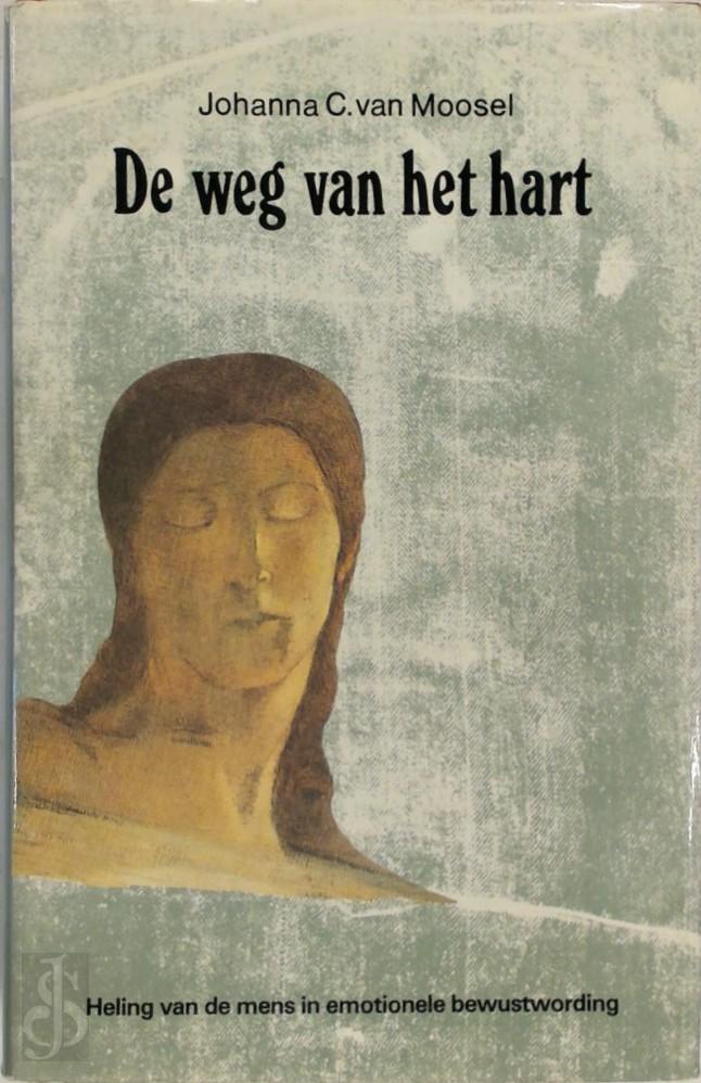 JOHANNA C. VAN MOOSEL - De weg van het hart. Heling van de mens in emotionele bewustwording