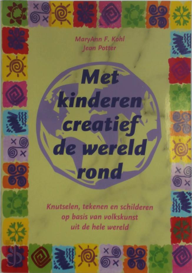 M.A. KOHL, J. POTTER - Met kinderen creatief de wereld rond