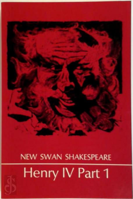 WILLIAM SHAKESPEARE - King Henry IV: Pt. 1 (New Swan Shakespeare)