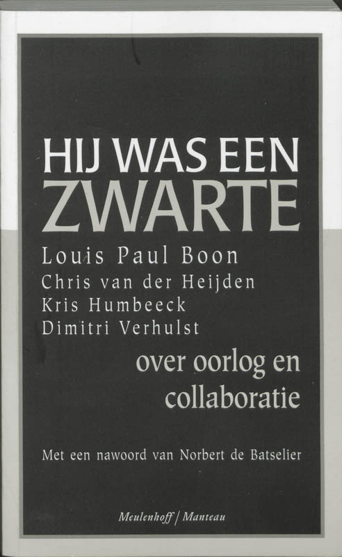 LOUIS PAUL BOON, DIMITRI VERHULST, KRIS HUMBEECK - Hij was een zwarte. Over oorlog en collaboratie