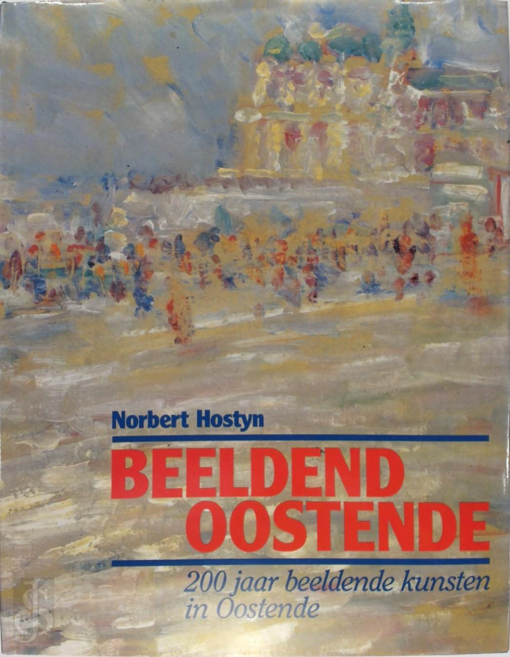 NORBERT HOSTYN - Beeldend Oostende. 200 jaar beeldende kunst in Oostende