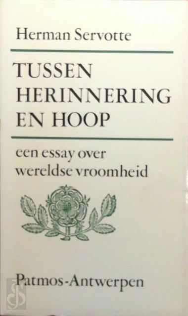 HERMAN JOZEF MARIA ARTHUR SERVOTTE - Tussen herinnering en hoop. Een essay over wereldse vroomheid