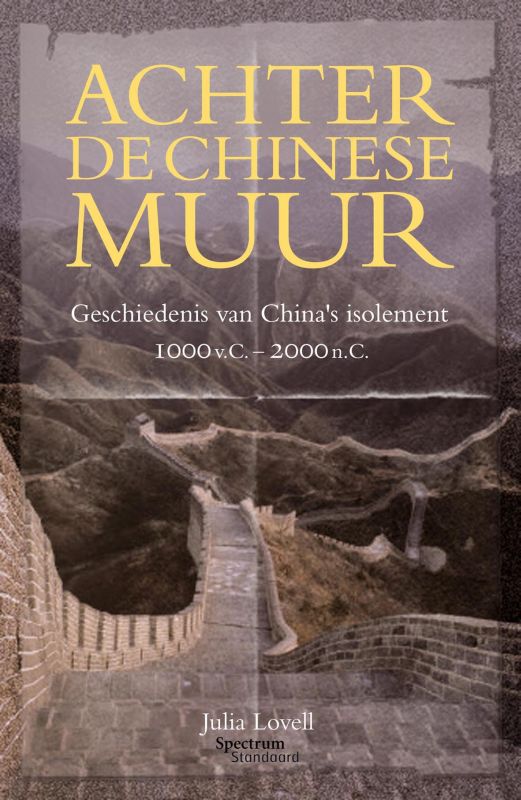 J. LOVELL - Achter de chinese muur. Geschiedenis van China's isolement 1000 v.C - 2000 n.C