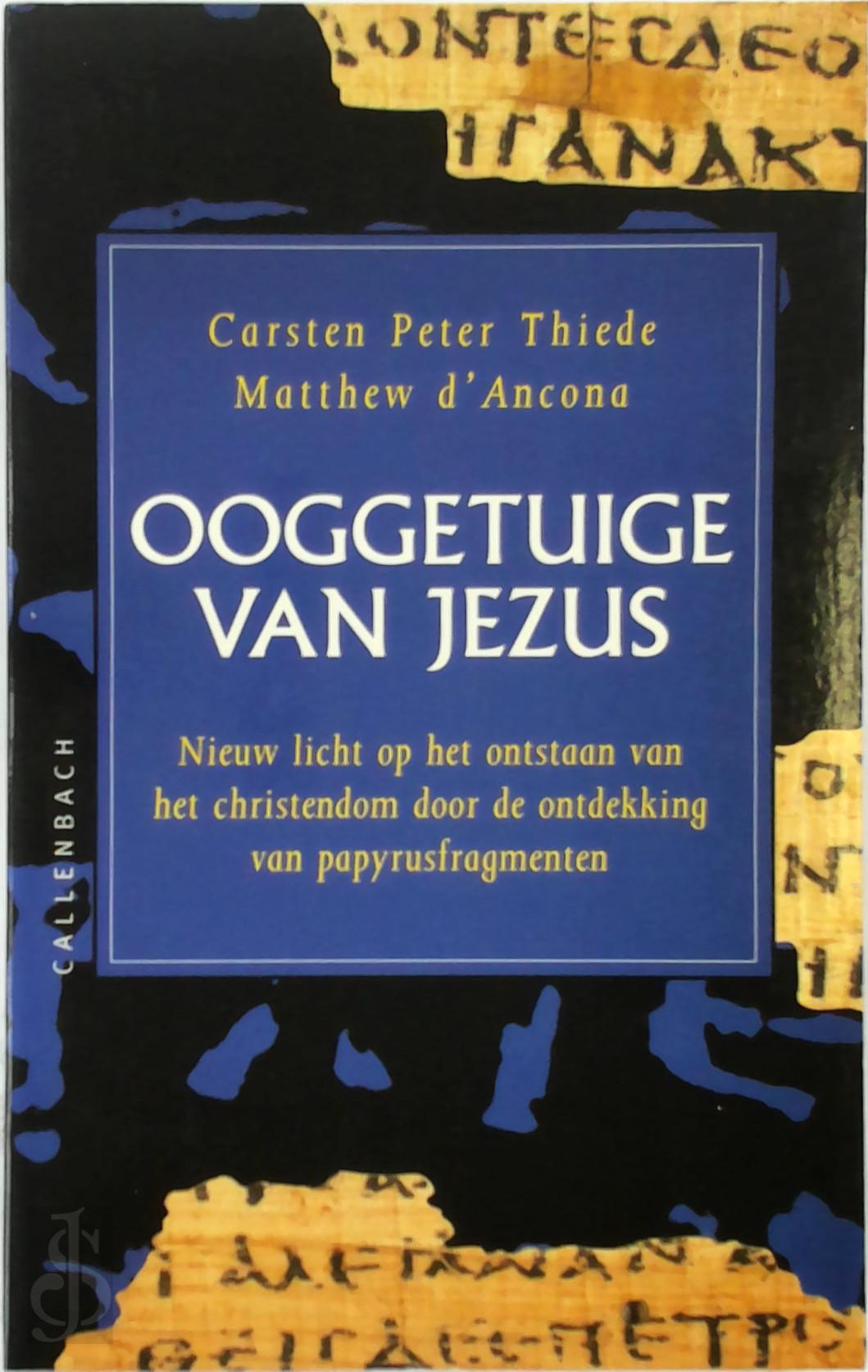 C.P. THIEDE, M. D'ANCONA - Ooggetuige van Jezus. Nieuw licht op het ontstaan van het christendom door de ontdekking van papyrusfragmenten