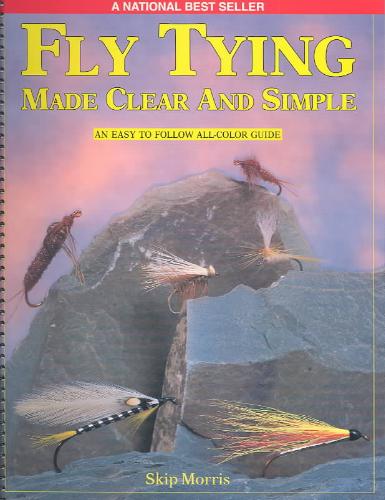 MORRIS, SKIP - Fly Tying Made Clear and Simple. An Easy to Follow All Color Guide