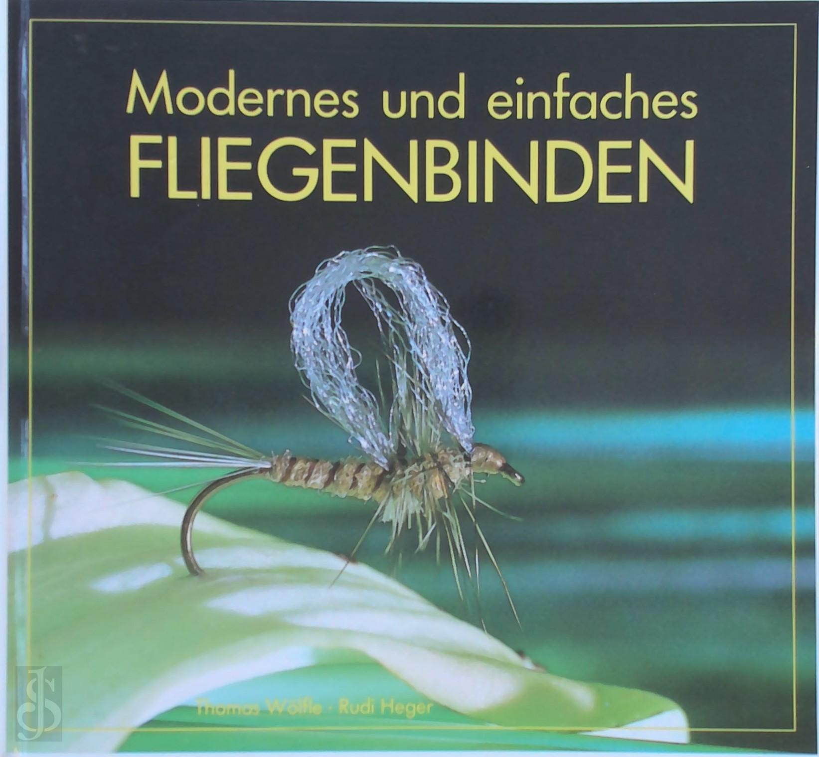 THOMAS WLFLE, RUDI HEGER - Modernes und einfaches Fliegenbinden