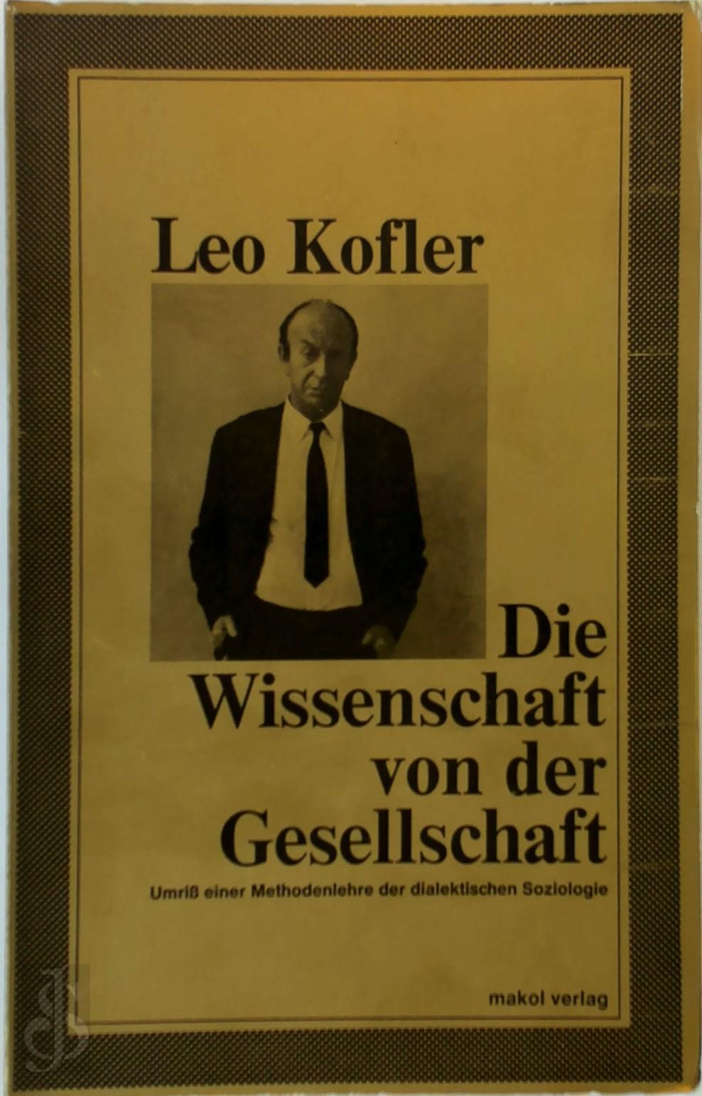 LEO KOFLER - Die Wissenschaft von der Gesellschaft. Umriss einer Methodenlehre der dialektischen Soziologie