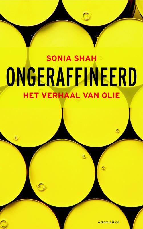 SONIA SHAH - Ongeraffineerd. Het verhaal van olie