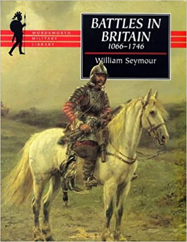 WILLIAM SEYMOUR - Battles in Britain. And their political background, 1066-1746