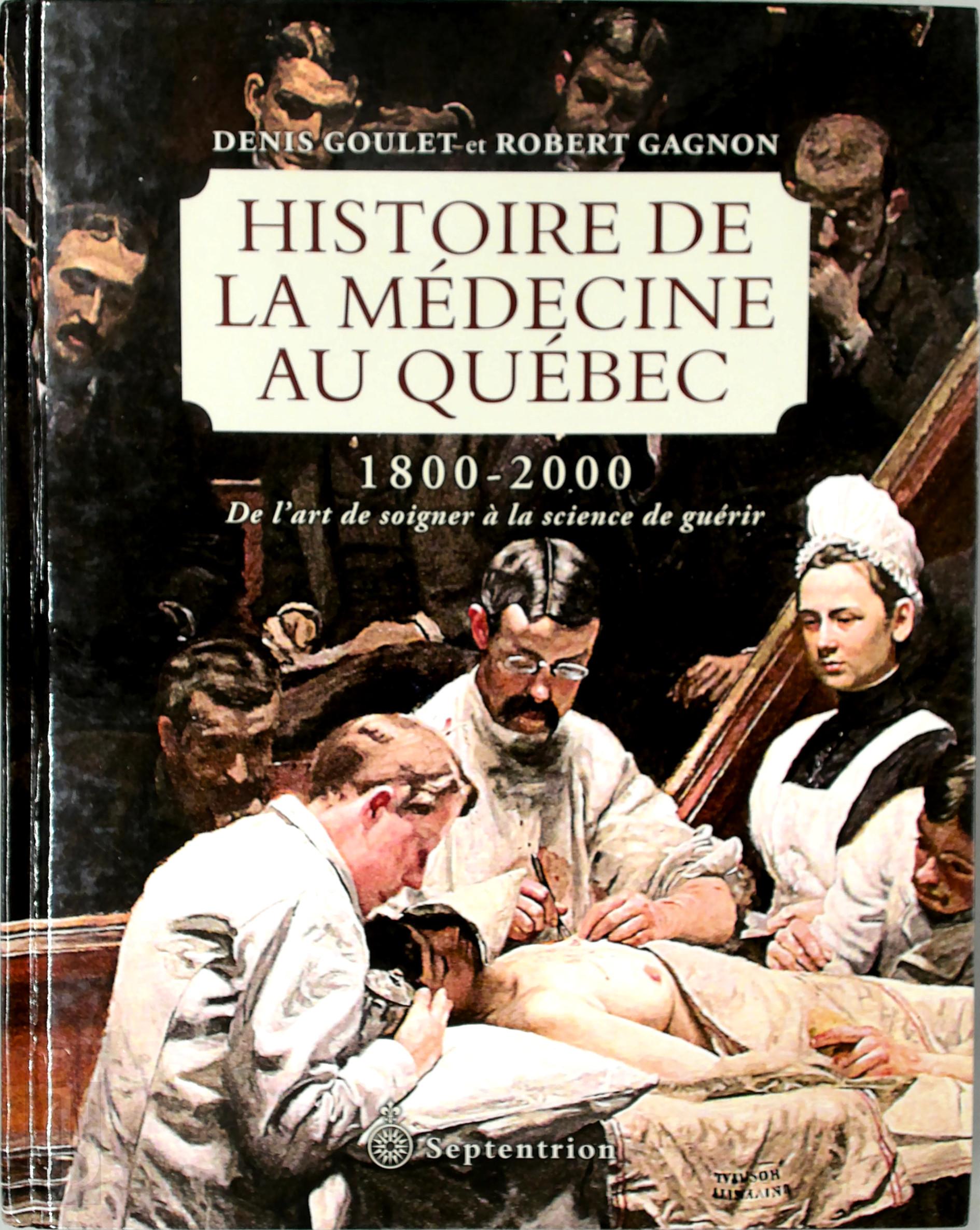 Dennis Goulet 205005, Robert Gagnon 205006 - Histoire de la mdecine au Qubec 1800-2000. De l'art de soigner  la science de Gurir