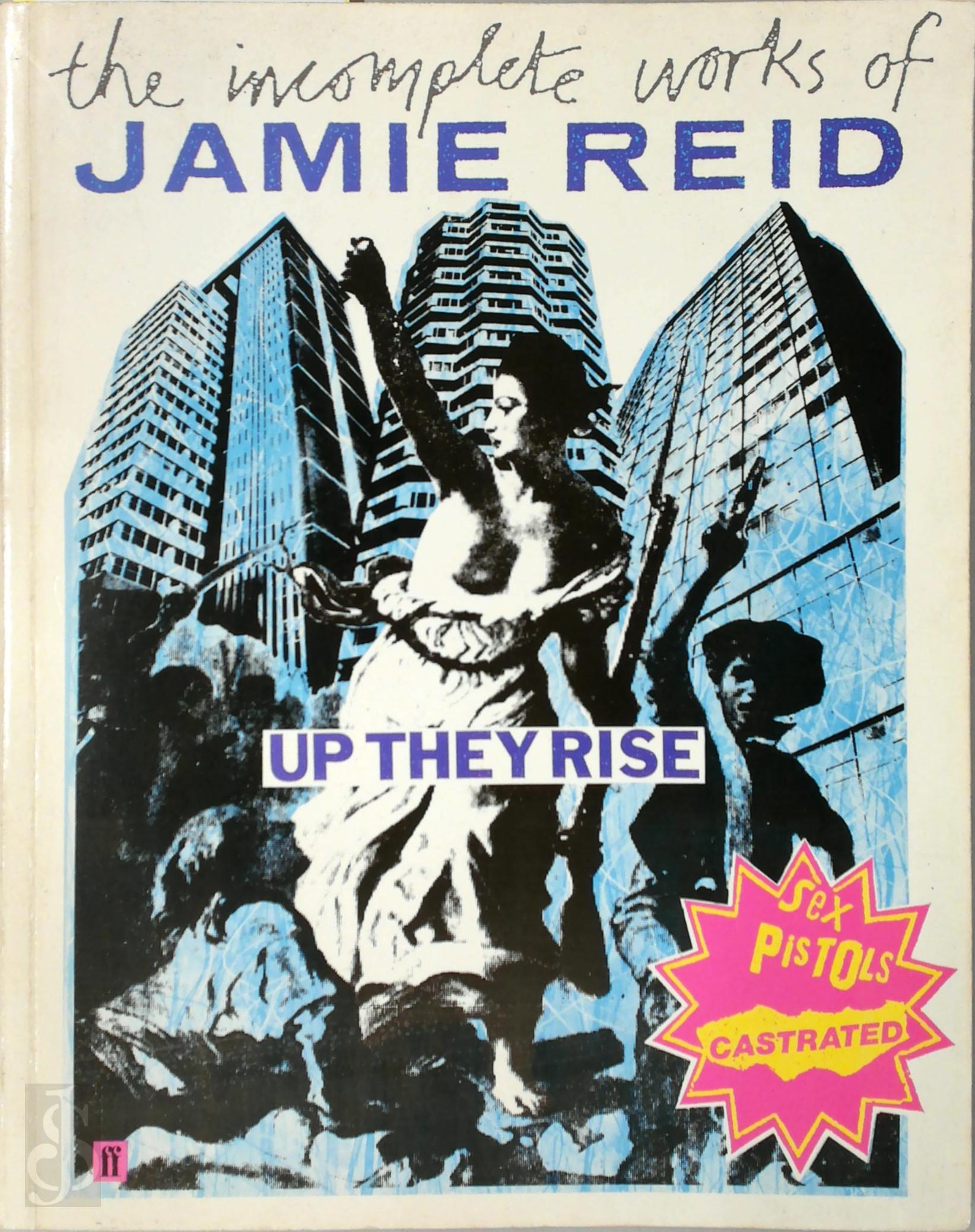 Jamie Reid 205346, John Savage 192600 - Up They Rise. The Incomplete Works of Jamie Reid
