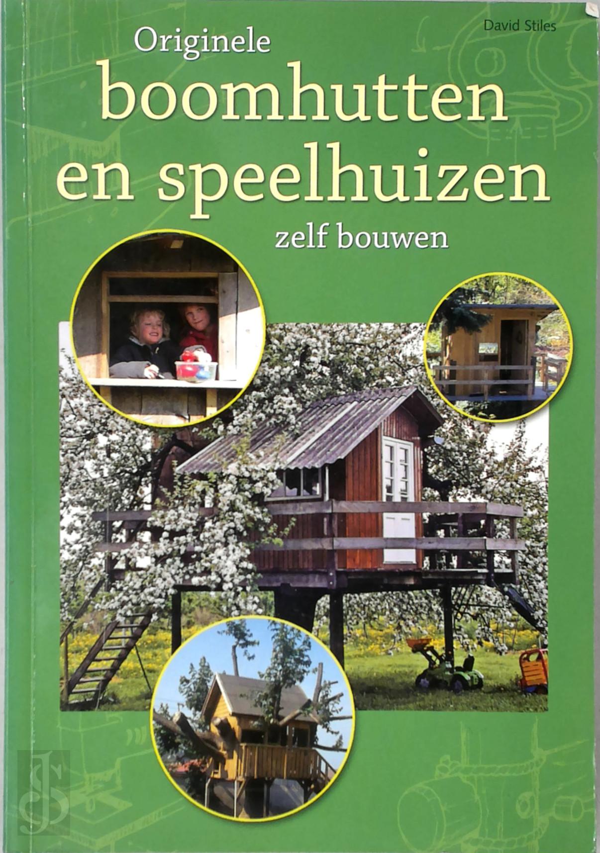 DAVID STILES - Originele boomhutten en speelhuizen zelf bouwen