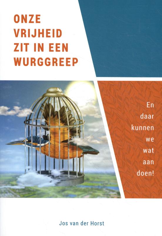 JOS VAN DER HORST - Onze vrijheid zit in een wurggreep. En daar kunnen we wat aan doen!