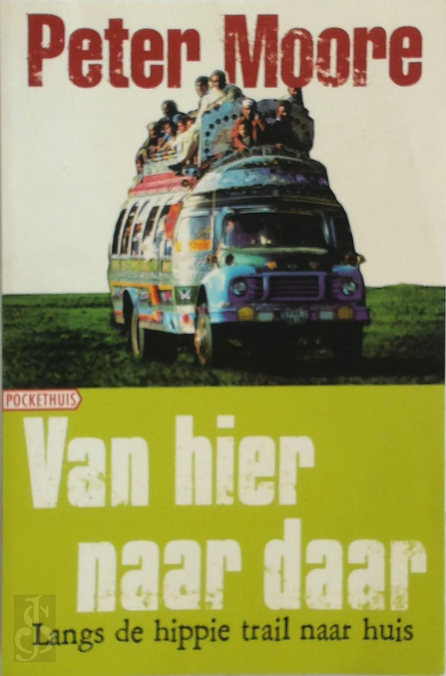 PETER MOORE - Van hier naar daar. Langs de hippie trail naar huis