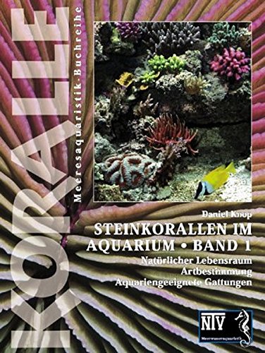 DANIEL KNOP - Steinkorallen im Aquarium. 1. Natrlicher Lebensraum, Artbestimmung, aquariengeeignete Gattungen