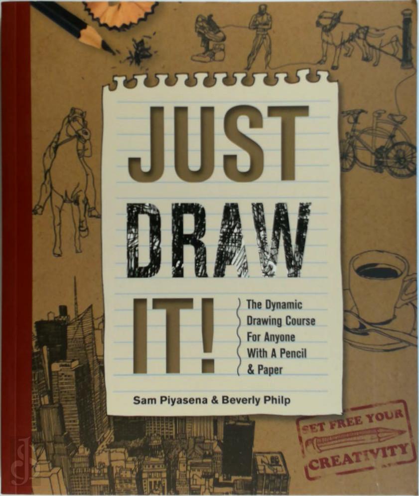 SAM PIYASENA - Just Draw It!. The dynamic course for anyone with a pencil & paper