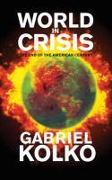 KOLKO, GABRIEL - World in Crisis. The End of the American Century