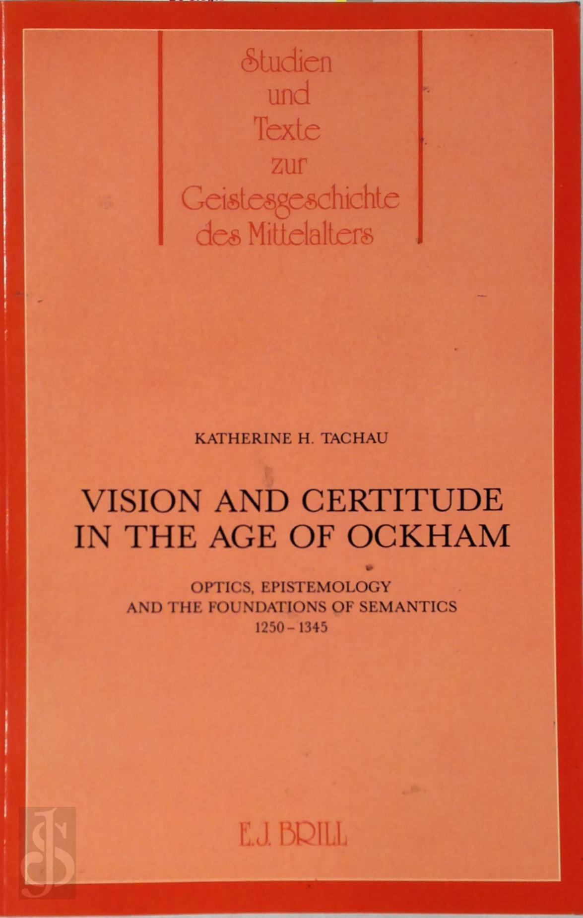 Katherine H. Tachau 248416 - Vision and Certitude in the Age of Ockham: Optics, Epistemology and the Foundation of Semantics 1250-1345
